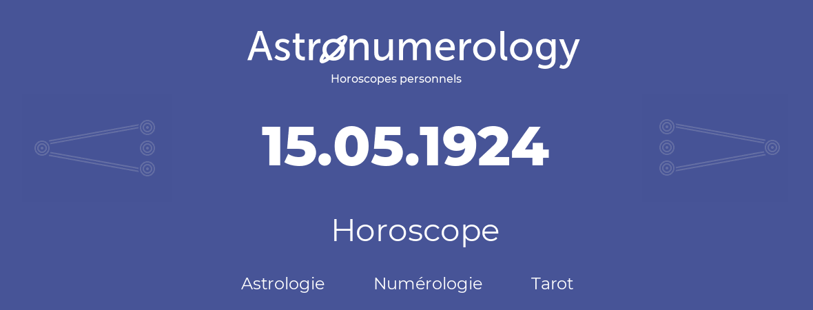 Horoscope pour anniversaire (jour de naissance): 15.05.1924 (15 Mai 1924)