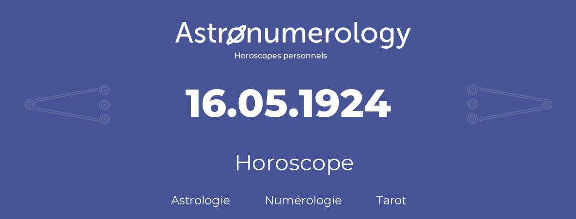 Horoscope pour anniversaire (jour de naissance): 16.05.1924 (16 Mai 1924)