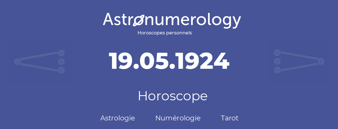 Horoscope pour anniversaire (jour de naissance): 19.05.1924 (19 Mai 1924)