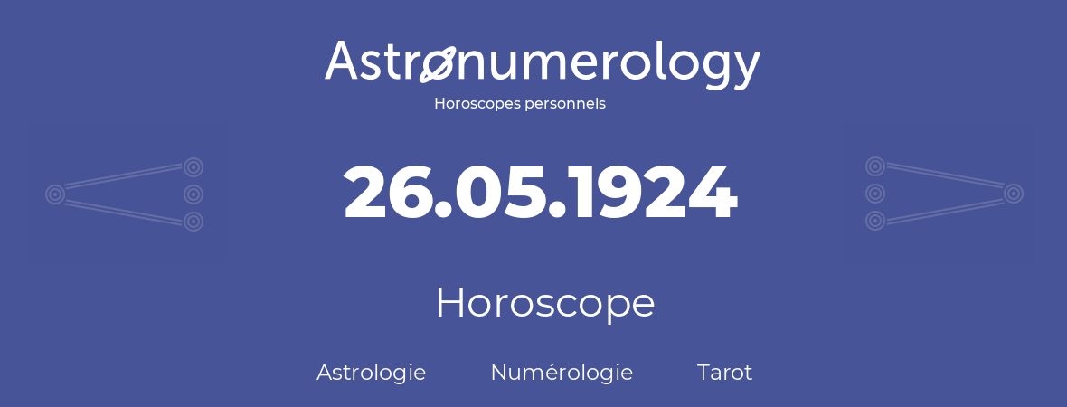 Horoscope pour anniversaire (jour de naissance): 26.05.1924 (26 Mai 1924)