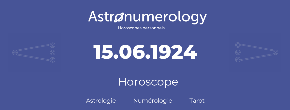 Horoscope pour anniversaire (jour de naissance): 15.06.1924 (15 Juin 1924)