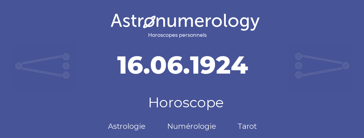Horoscope pour anniversaire (jour de naissance): 16.06.1924 (16 Juin 1924)