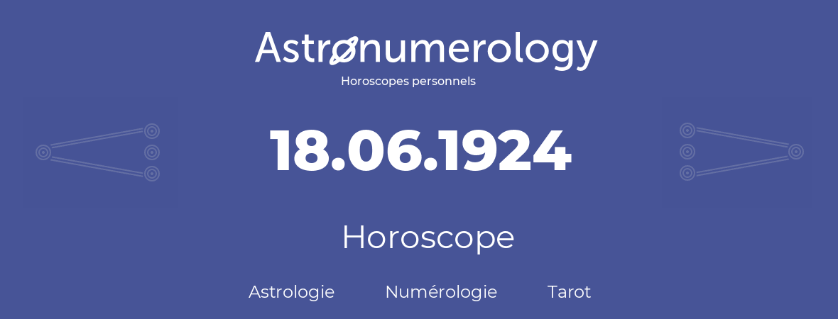 Horoscope pour anniversaire (jour de naissance): 18.06.1924 (18 Juin 1924)