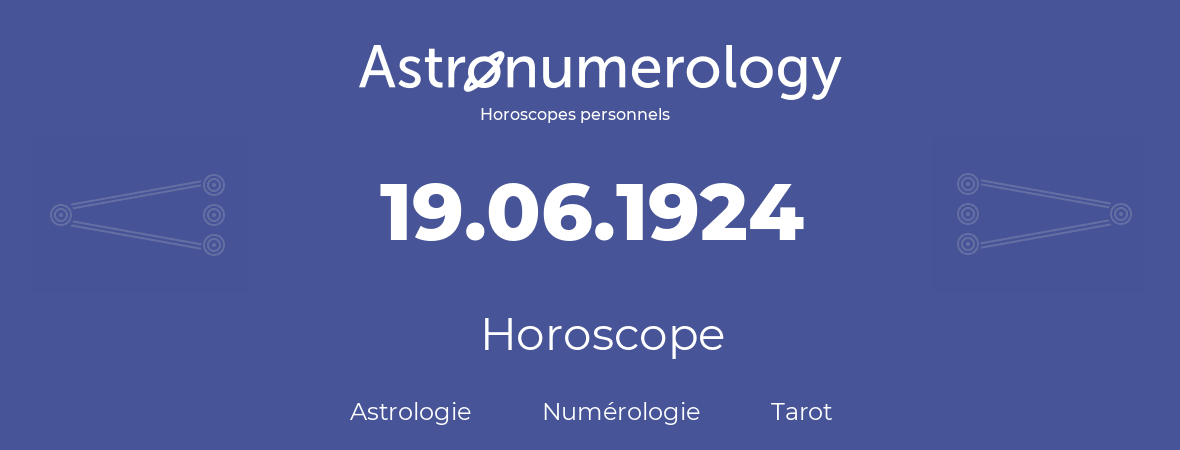 Horoscope pour anniversaire (jour de naissance): 19.06.1924 (19 Juin 1924)