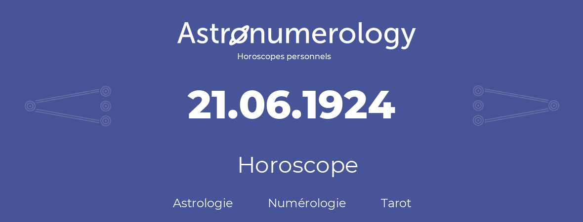 Horoscope pour anniversaire (jour de naissance): 21.06.1924 (21 Juin 1924)