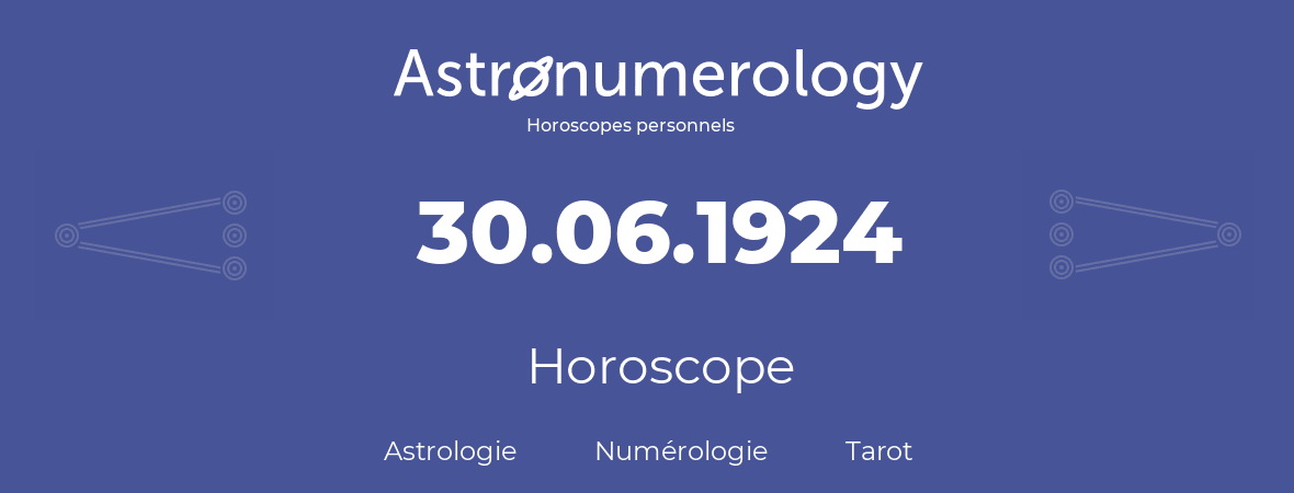 Horoscope pour anniversaire (jour de naissance): 30.06.1924 (30 Juin 1924)