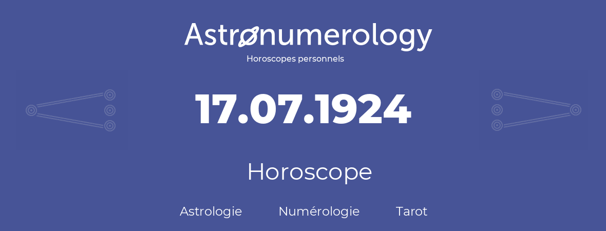 Horoscope pour anniversaire (jour de naissance): 17.07.1924 (17 Juillet 1924)