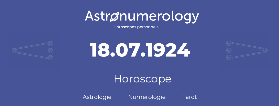 Horoscope pour anniversaire (jour de naissance): 18.07.1924 (18 Juillet 1924)