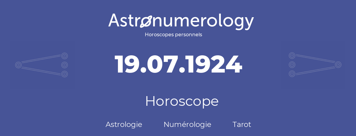 Horoscope pour anniversaire (jour de naissance): 19.07.1924 (19 Juillet 1924)