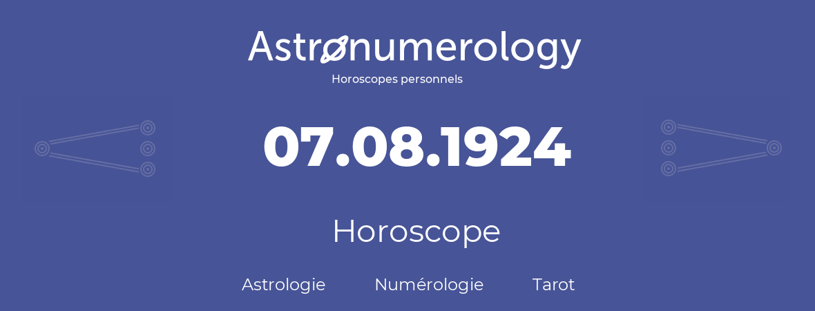 Horoscope pour anniversaire (jour de naissance): 07.08.1924 (7 Août 1924)