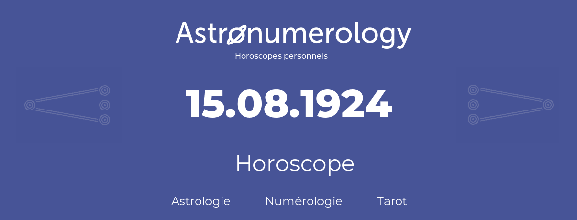 Horoscope pour anniversaire (jour de naissance): 15.08.1924 (15 Août 1924)