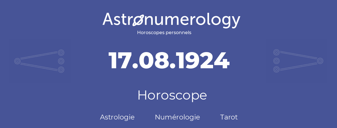 Horoscope pour anniversaire (jour de naissance): 17.08.1924 (17 Août 1924)