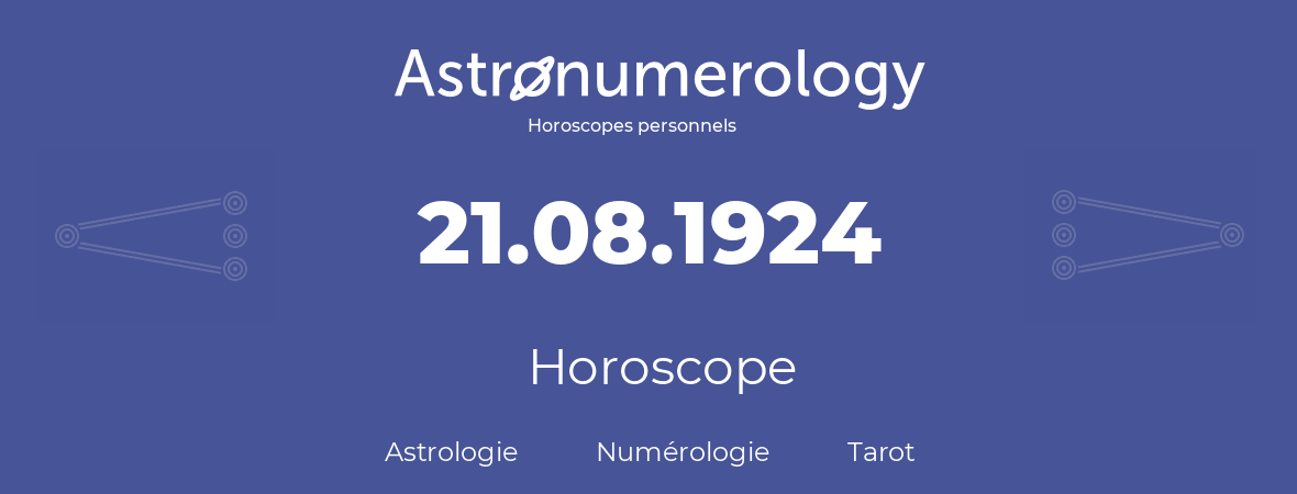 Horoscope pour anniversaire (jour de naissance): 21.08.1924 (21 Août 1924)
