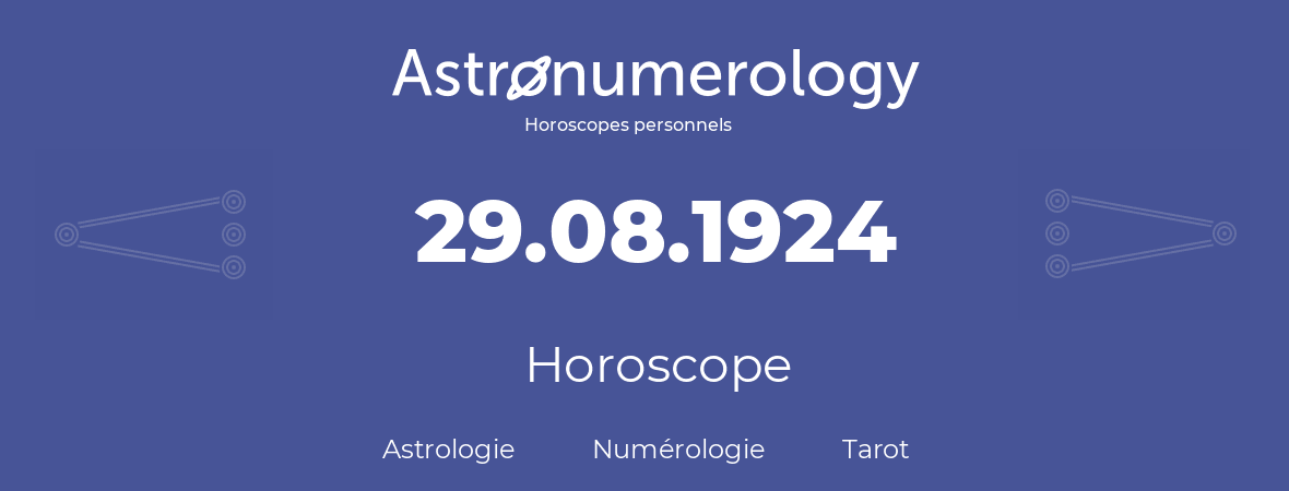 Horoscope pour anniversaire (jour de naissance): 29.08.1924 (29 Août 1924)