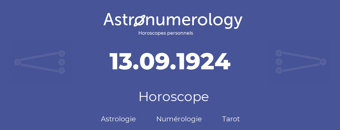 Horoscope pour anniversaire (jour de naissance): 13.09.1924 (13 Septembre 1924)