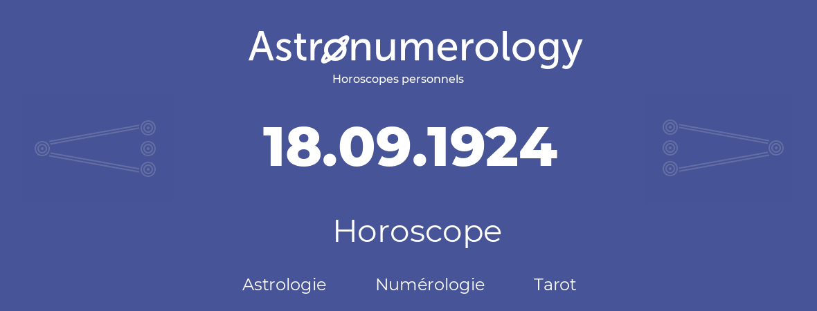 Horoscope pour anniversaire (jour de naissance): 18.09.1924 (18 Septembre 1924)