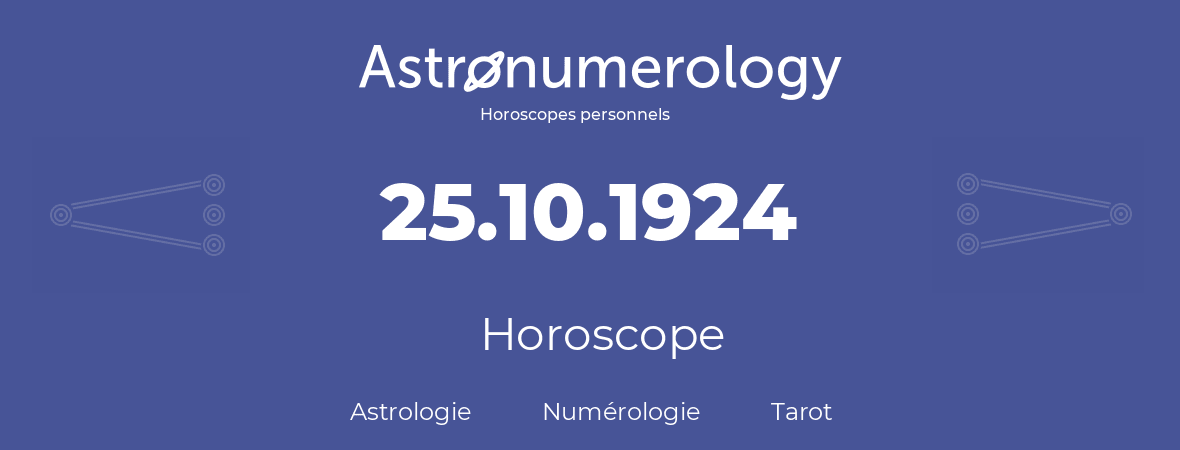 Horoscope pour anniversaire (jour de naissance): 25.10.1924 (25 Octobre 1924)