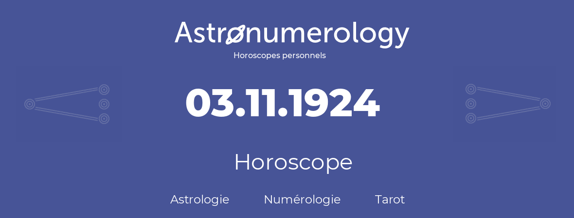 Horoscope pour anniversaire (jour de naissance): 03.11.1924 (3 Novembre 1924)