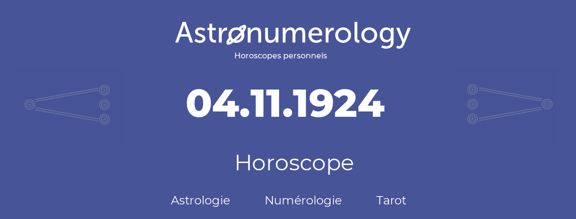 Horoscope pour anniversaire (jour de naissance): 04.11.1924 (04 Novembre 1924)