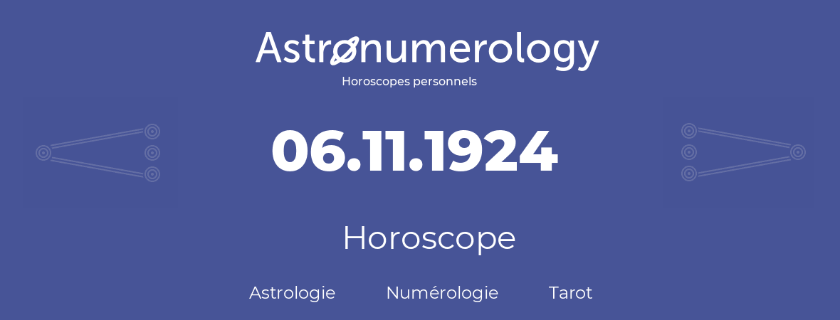 Horoscope pour anniversaire (jour de naissance): 06.11.1924 (06 Novembre 1924)