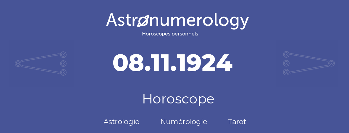 Horoscope pour anniversaire (jour de naissance): 08.11.1924 (08 Novembre 1924)