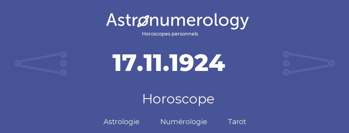 Horoscope pour anniversaire (jour de naissance): 17.11.1924 (17 Novembre 1924)