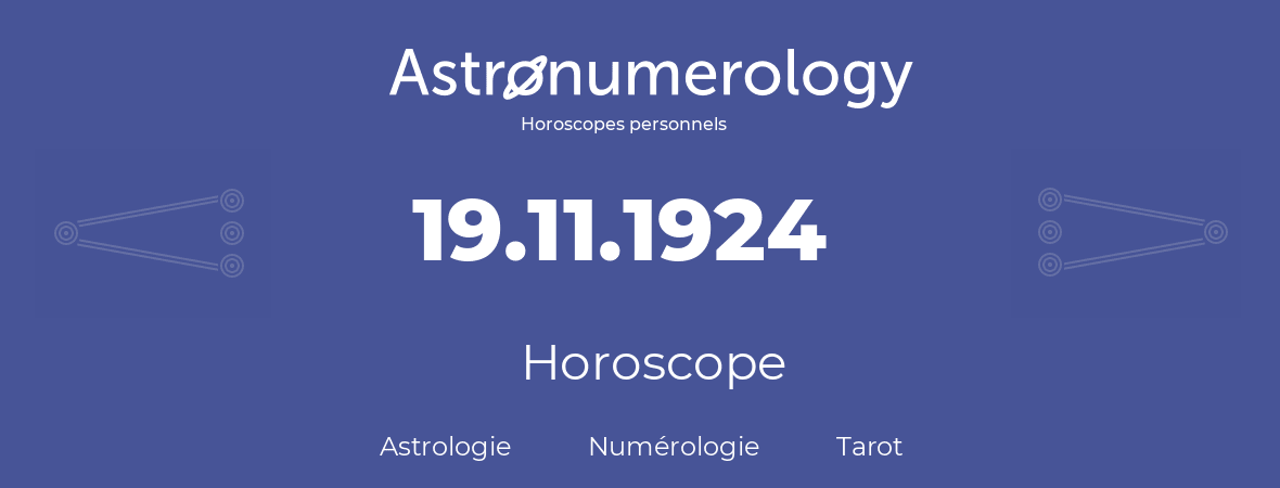 Horoscope pour anniversaire (jour de naissance): 19.11.1924 (19 Novembre 1924)
