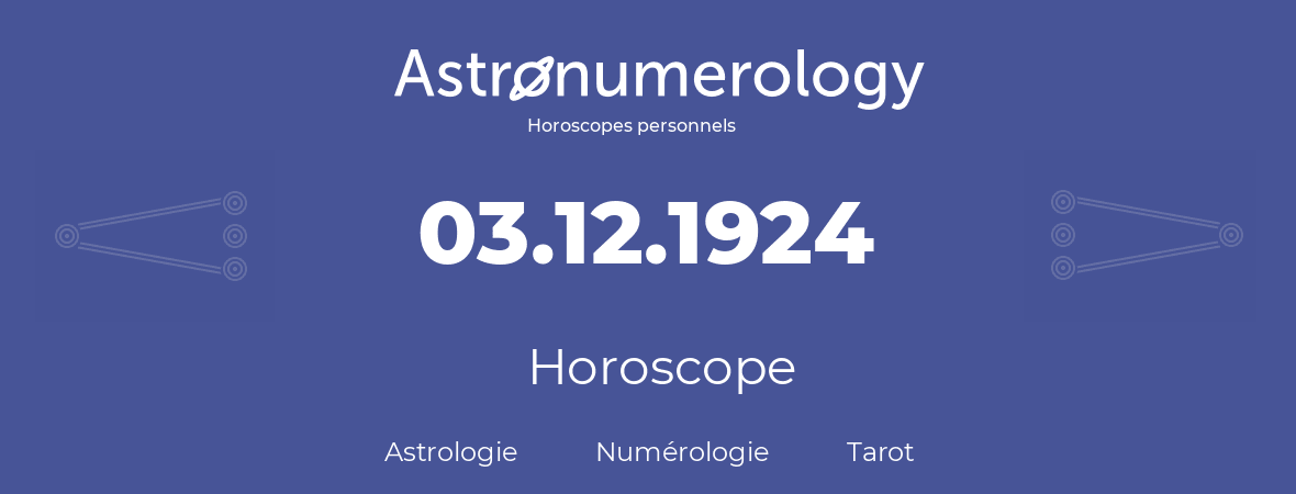 Horoscope pour anniversaire (jour de naissance): 03.12.1924 (03 Décembre 1924)