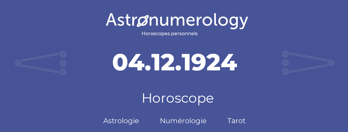 Horoscope pour anniversaire (jour de naissance): 04.12.1924 (04 Décembre 1924)