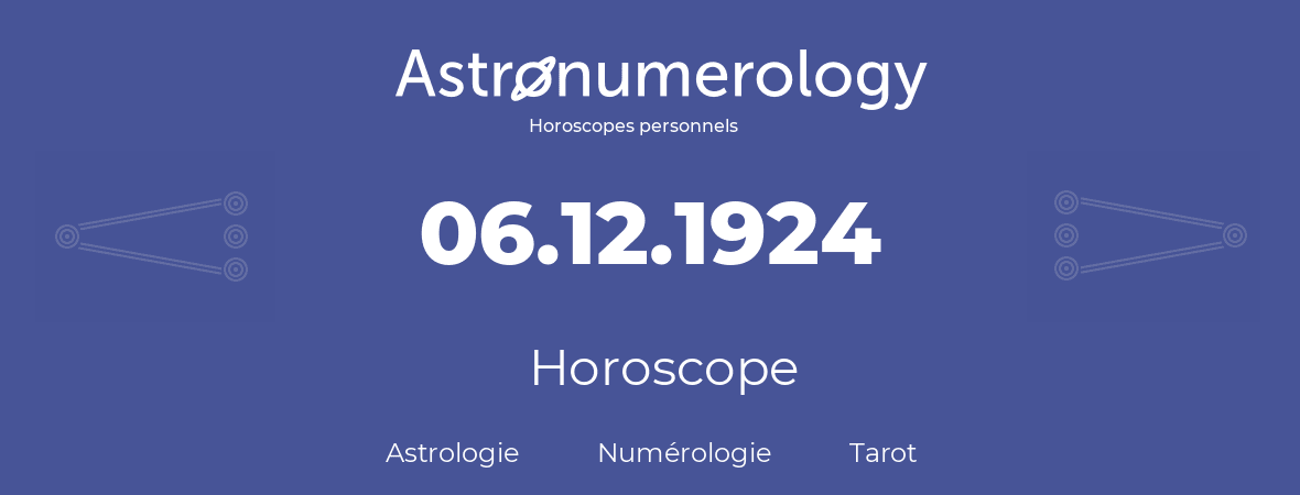 Horoscope pour anniversaire (jour de naissance): 06.12.1924 (6 Décembre 1924)