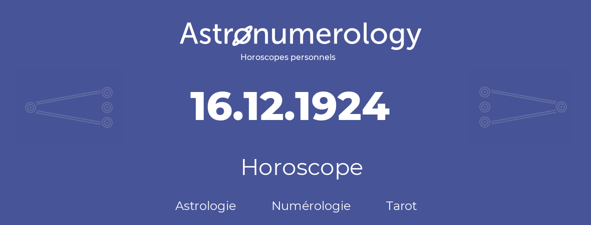 Horoscope pour anniversaire (jour de naissance): 16.12.1924 (16 Décembre 1924)