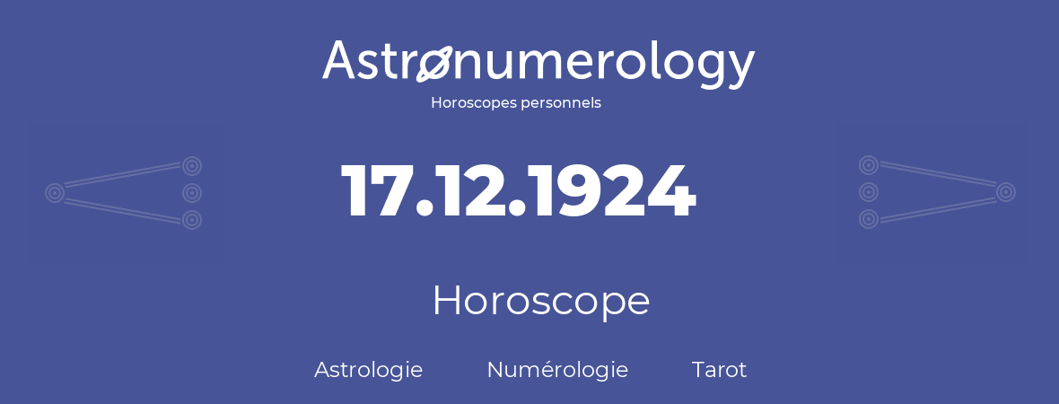 Horoscope pour anniversaire (jour de naissance): 17.12.1924 (17 Décembre 1924)