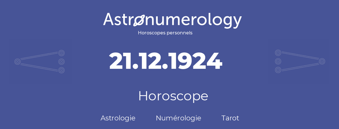 Horoscope pour anniversaire (jour de naissance): 21.12.1924 (21 Décembre 1924)