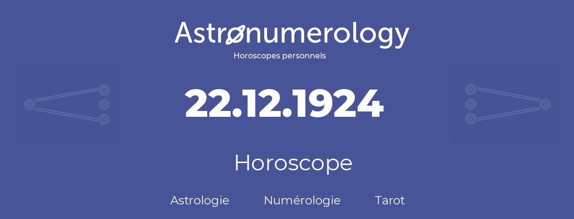 Horoscope pour anniversaire (jour de naissance): 22.12.1924 (22 Décembre 1924)