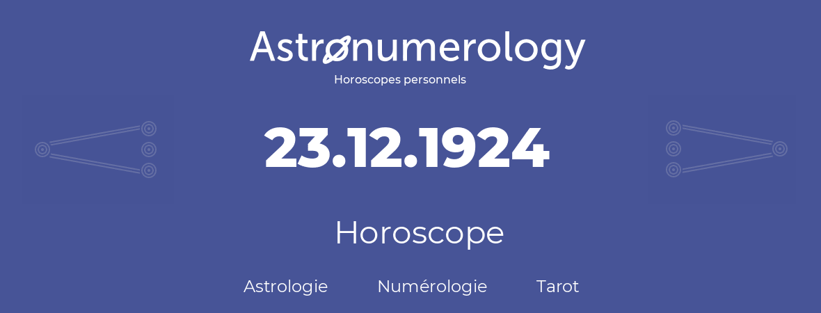 Horoscope pour anniversaire (jour de naissance): 23.12.1924 (23 Décembre 1924)