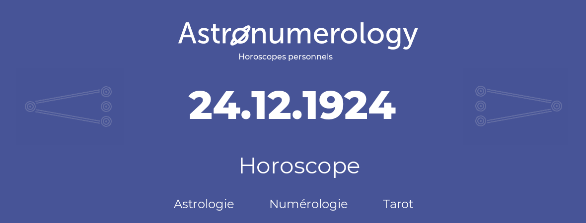 Horoscope pour anniversaire (jour de naissance): 24.12.1924 (24 Décembre 1924)