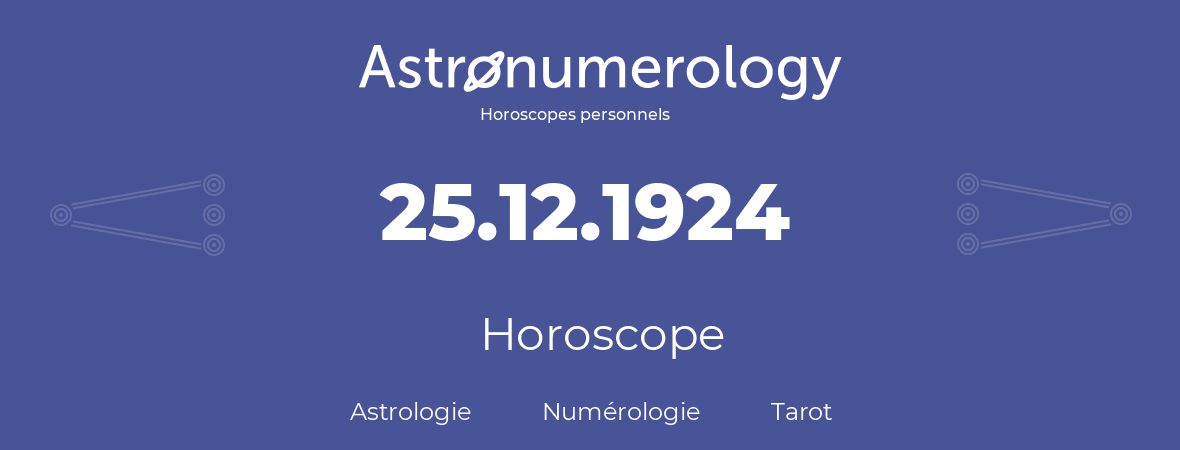 Horoscope pour anniversaire (jour de naissance): 25.12.1924 (25 Décembre 1924)