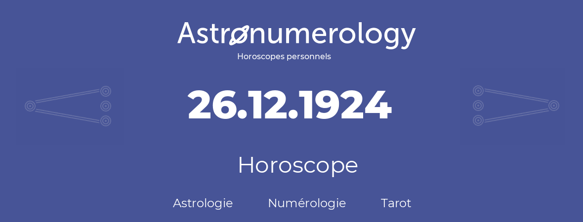 Horoscope pour anniversaire (jour de naissance): 26.12.1924 (26 Décembre 1924)