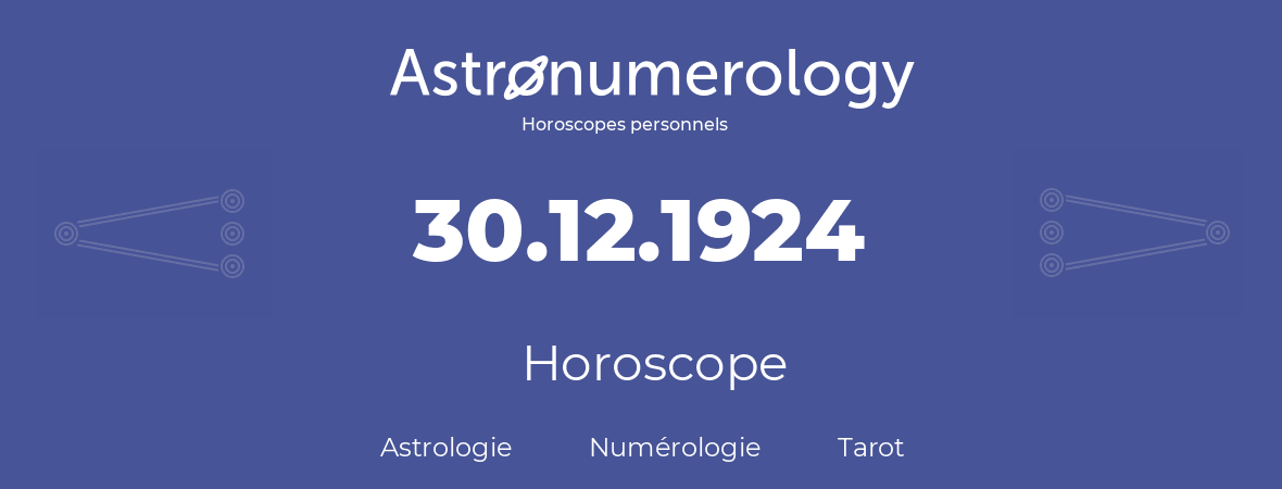 Horoscope pour anniversaire (jour de naissance): 30.12.1924 (30 Décembre 1924)