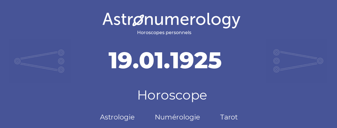 Horoscope pour anniversaire (jour de naissance): 19.01.1925 (19 Janvier 1925)