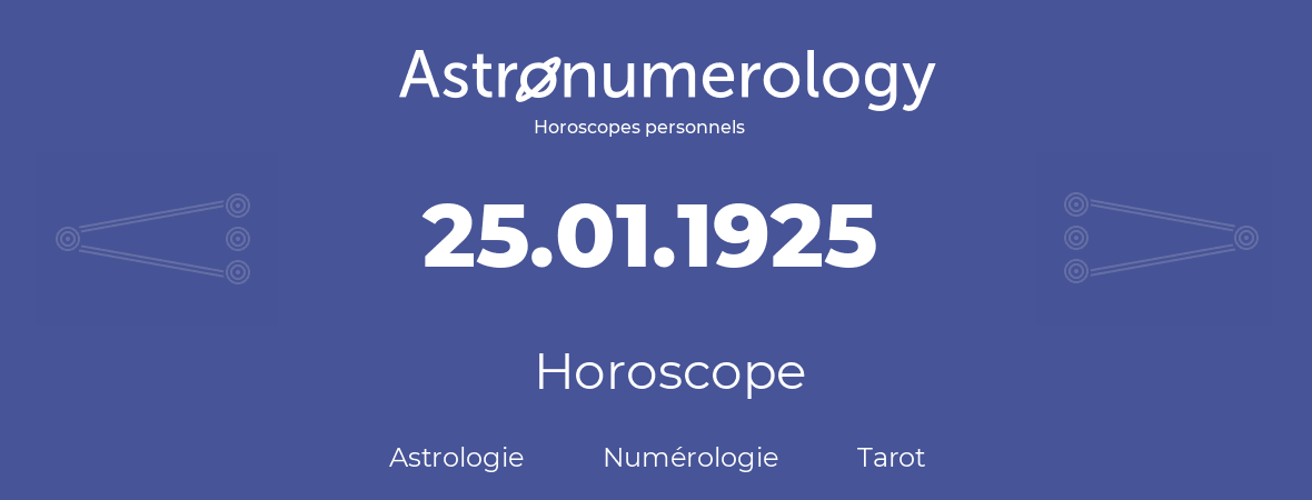 Horoscope pour anniversaire (jour de naissance): 25.01.1925 (25 Janvier 1925)