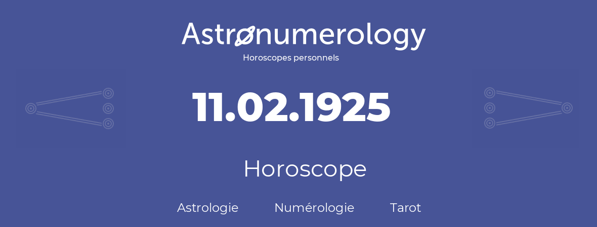 Horoscope pour anniversaire (jour de naissance): 11.02.1925 (11 Février 1925)