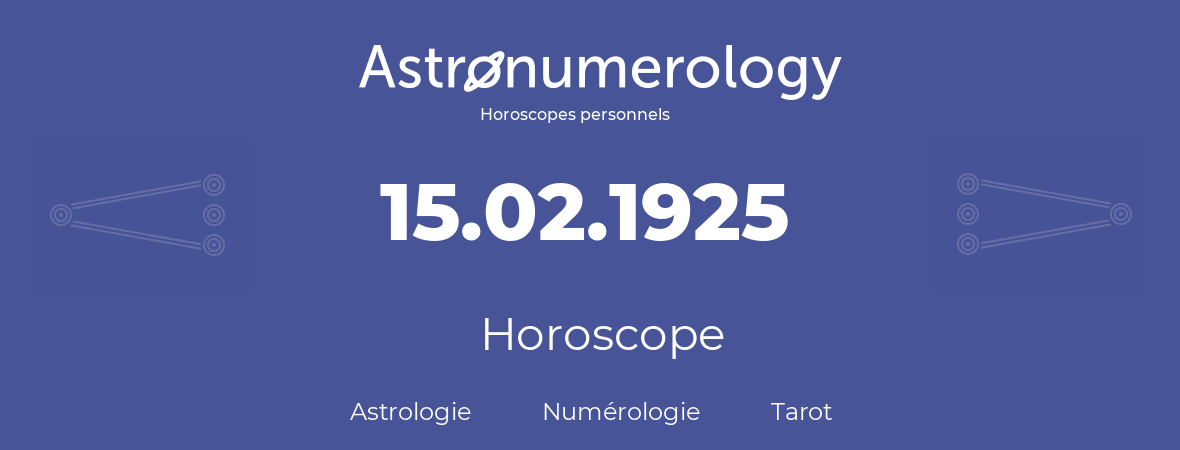 Horoscope pour anniversaire (jour de naissance): 15.02.1925 (15 Février 1925)