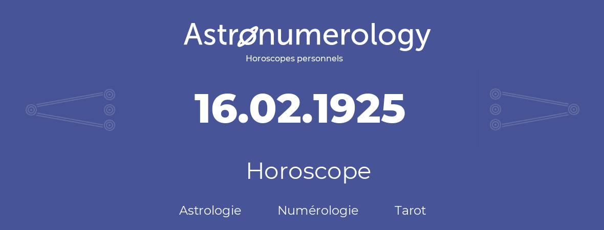 Horoscope pour anniversaire (jour de naissance): 16.02.1925 (16 Février 1925)