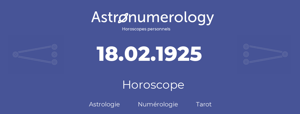 Horoscope pour anniversaire (jour de naissance): 18.02.1925 (18 Février 1925)