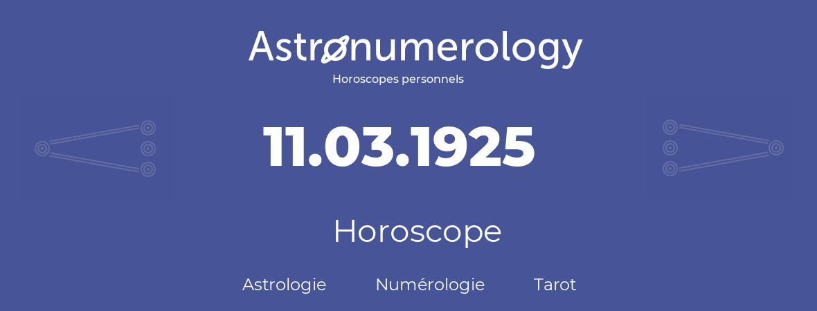 Horoscope pour anniversaire (jour de naissance): 11.03.1925 (11 Mars 1925)