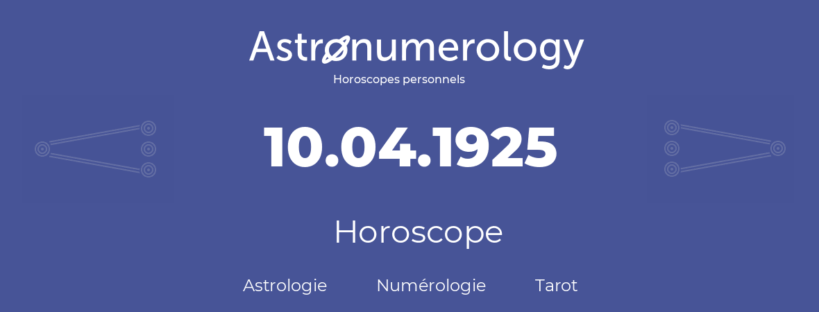 Horoscope pour anniversaire (jour de naissance): 10.04.1925 (10 Avril 1925)