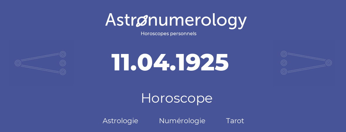 Horoscope pour anniversaire (jour de naissance): 11.04.1925 (11 Avril 1925)