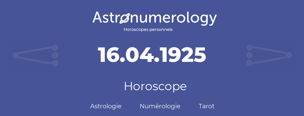 Horoscope pour anniversaire (jour de naissance): 16.04.1925 (16 Avril 1925)