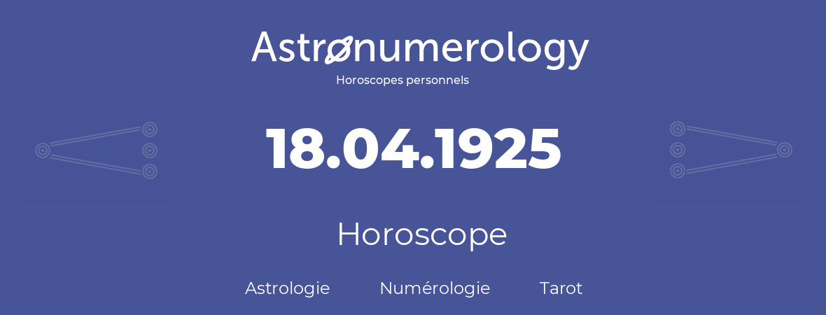 Horoscope pour anniversaire (jour de naissance): 18.04.1925 (18 Avril 1925)